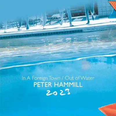 Peter Hammill - A Foreign Town / Out Of Water 2023 (2023)