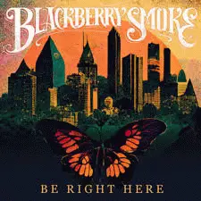 Blackberry Smoke - Be Right Here (2024)