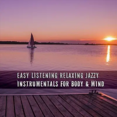 Easy Listening Relaxing Jazzy Instrumentals for Body & Mind (2023)