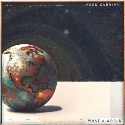 Jason Cardinal - What A World (2023)