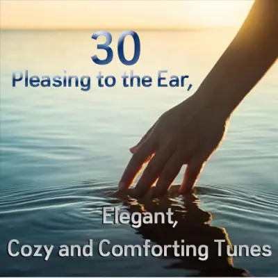 30 Pleasing to the Ear, Elegant, Cozy and Comforting Tunes (2023)