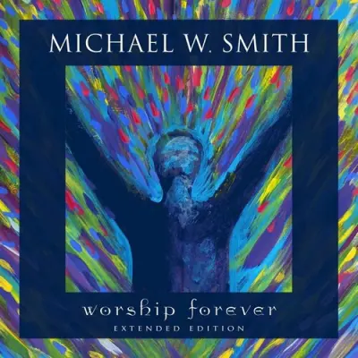 Michael W. Smith - Worship Forever (Live, Extended Edition) (2023)