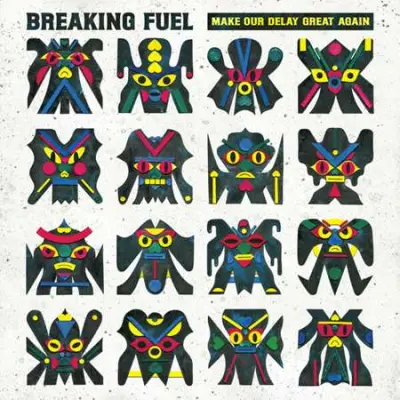 Breaking Fuel - Make Our Delay Great Again (2023)