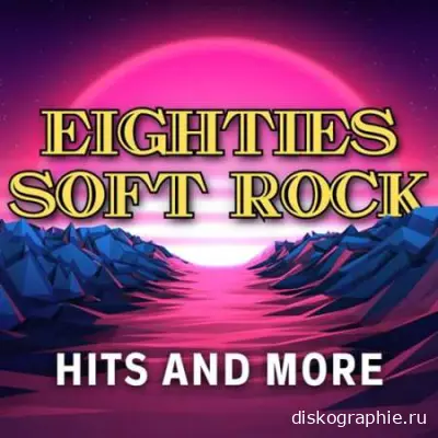 Eighties Soft Rock Hits And More (2024)