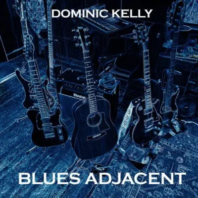 Dominic Kelly - Blues Adjacent (2024)