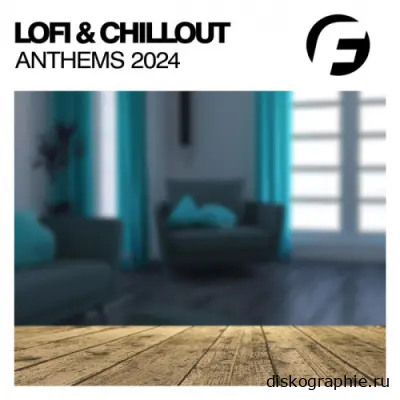 Lofi & Chillout Anthems 2024 (2024)