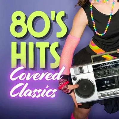 80's Hits Covered Classics (2024)