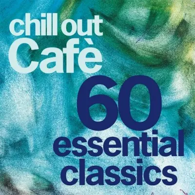 Chill Out Cafe 60 Essentials Classics [25 Years Celebration] (2024)