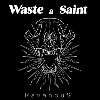 Waste A Saint - Ravenous (2024)