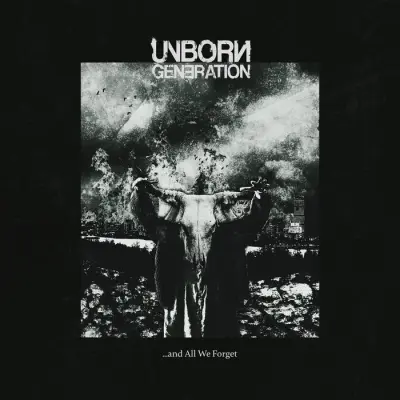 Unborn Generation - .​.​.​and All We Forget (2024)