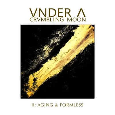 Vnder a Crvmbling Moon - II: Aging & Formless (2024)