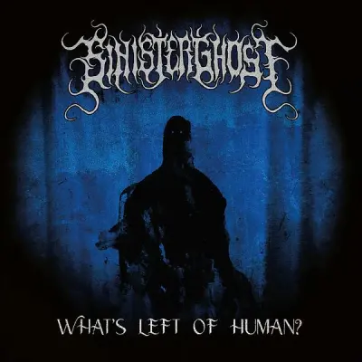 Sinister Ghost - What's Left of Human? (2023)