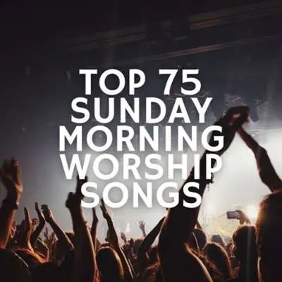 Top 75 Sunday Morning Worship Songs (2024)