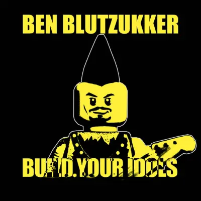 Ben Blutzukker - Build Your Idols (2024)