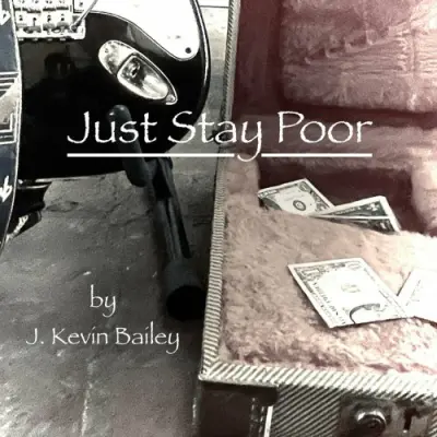 J. Kevin Bailey - Just Stay Poor (2024)