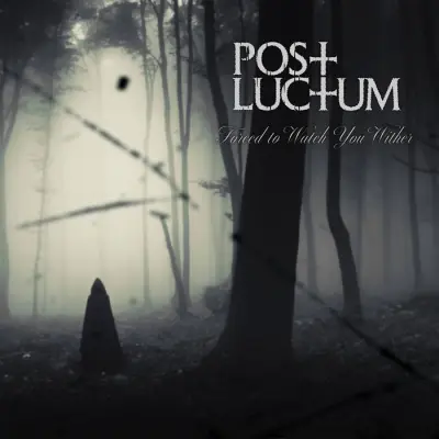 Post Luctum - Forced to Watch You Wither (2024)