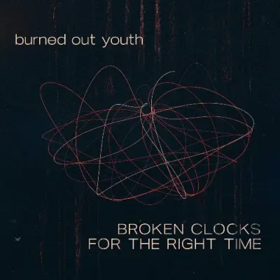 Burned Out Youth - Broken Clocks For The Right Time (2024)