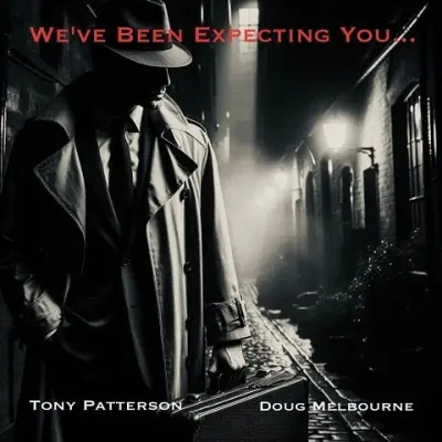 Tony Patterson & Doug Melbourne - We've Been Expecting You... (2024)