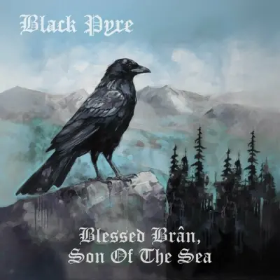 Black Pyre - Blessed Bran, Son Of The Sea (2024)