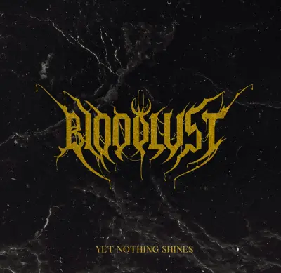 Bloodlust - Yet Nothing Shines (2024)