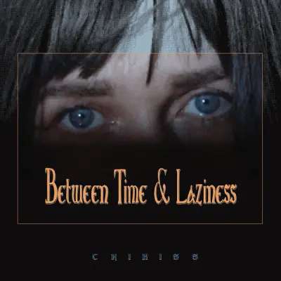 Chikiss - Between Time and Laziness (2024)