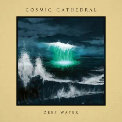 Cosmic Cathedral - Deep Water (2025)