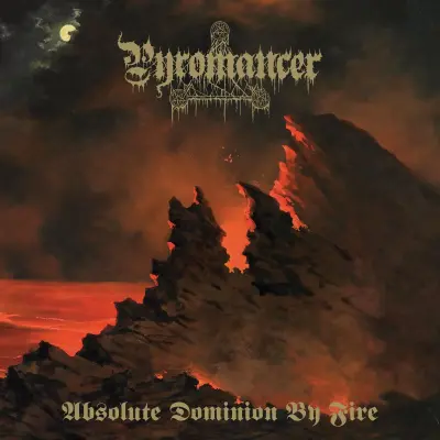 Pyromancer - Absolute Dominion by Fire (2025)