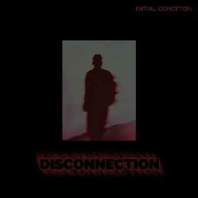 Initial Condition - Disconnection (2025)