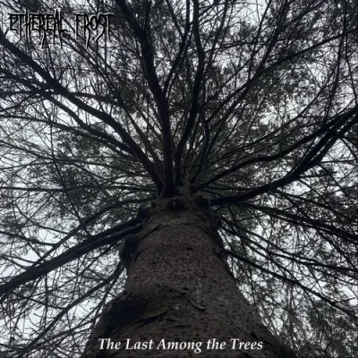 Ethereal Frost - The Last Among The Trees (2025)