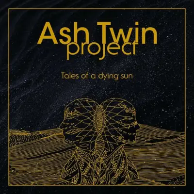 Ash Twin Project - Tales Of A Dying Sun (2025)