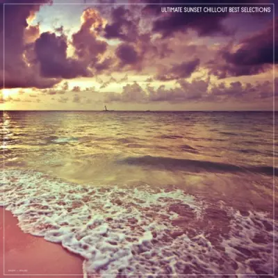 Ultimate Sunset Chillout Best Selections (2025)
