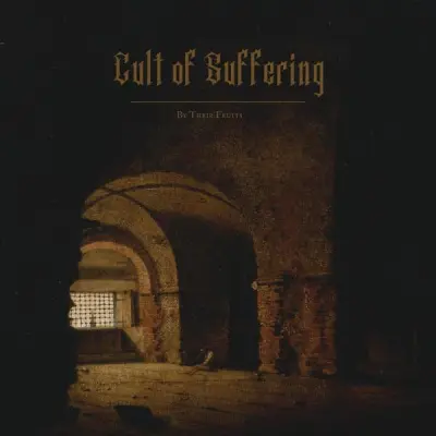 Cult of Suffering - By Their Fruits (2025)