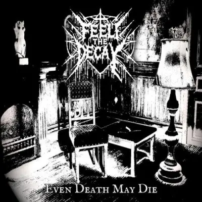 Feel The Decay - Even Death May Die (2025)
