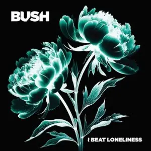 Bush - I Beat Loneliness (2025)