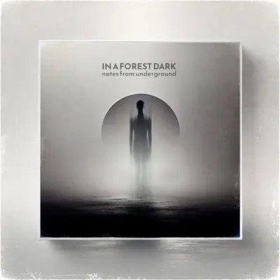 In A Forest Dark - Notes From Underground (2025)