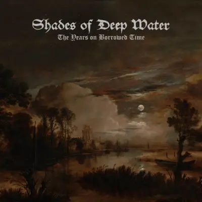 Shades Of Deep Water - The Years On Borrowed Time (2025)