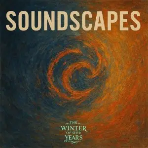 The Winter of Our Years - Soundscapes (2025)