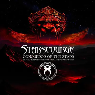 Starscourge - Conqueror Of The Stars - Betwixt Sundered Seraphim, The Lands Between Bleed (2025)