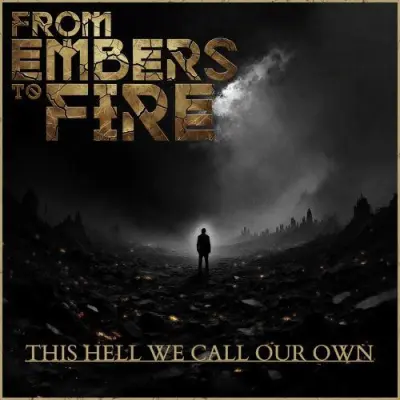 From Embers To Fire - This Hell We Call Our Own (2025)