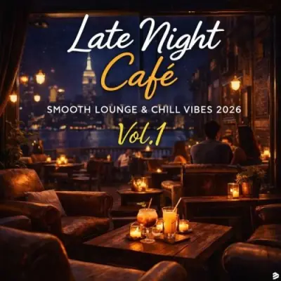Late Night Café, Smooth Lounge & Chill Vibes 2026 Vol.1 (2026)
