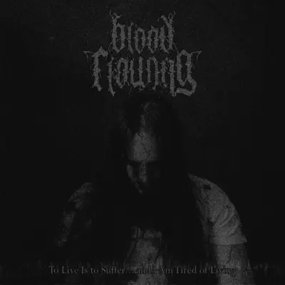 Blood Flowing - To Live Is To Suffer... And I Am Tired Of Living (2026)