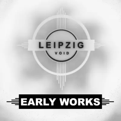Leipzig:Void - Early Works (2026)