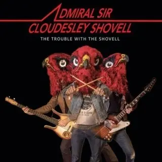 Admiral Sir Cloudesley Shovell - The Trouble With The Shovell (2026)