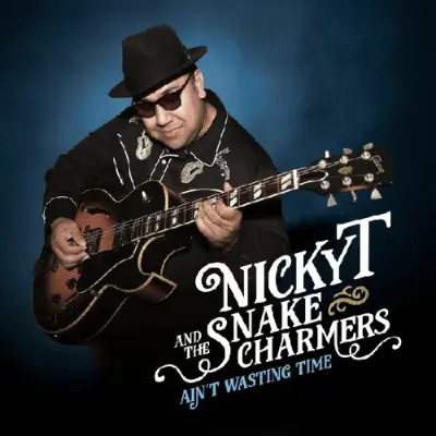 Nicky T And The Snake Charmers - Ain't Wasting Time - 2026