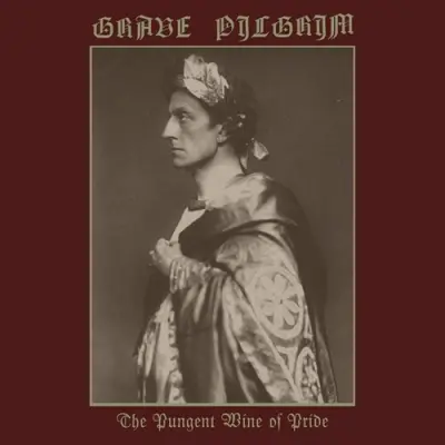 Grave Pilgrim - The Pungent Wine Of Pride (2026)