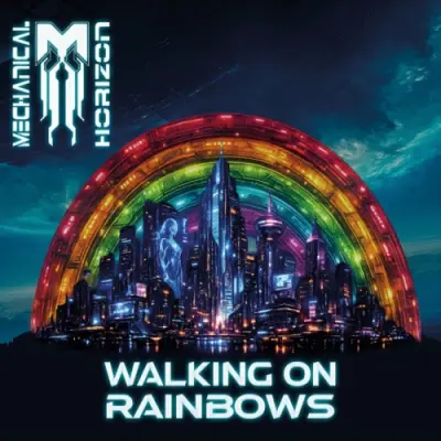 Mechanical Horizon - Walking On Rainbows (2026)