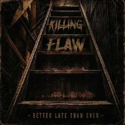 Killing Flaw - Better Late Than Ever (2026)