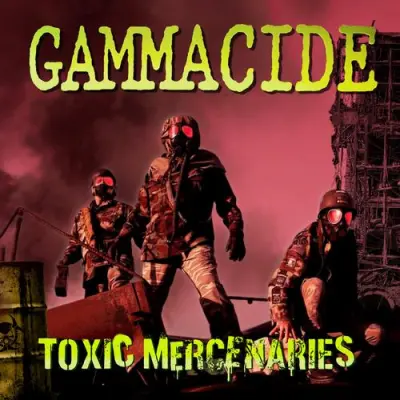 Gammacide - Toxic Mercenaries (2026)