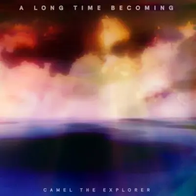 Camel The Explorer - A Long Time Becoming (2026)